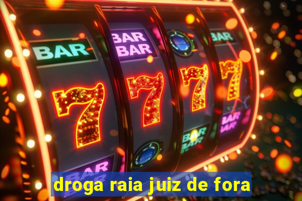 droga raia juiz de fora